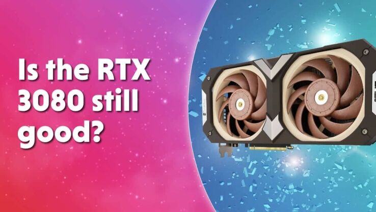 Is the RTX 3080 still good?