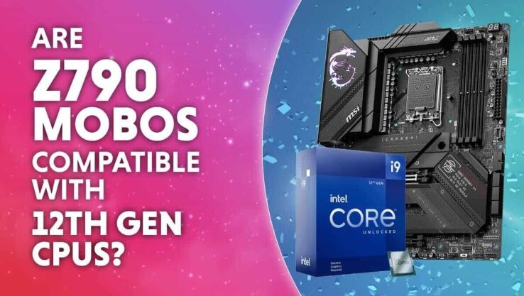 Are Z790 motherboards compatible with Intel 12th gen CPUs?
