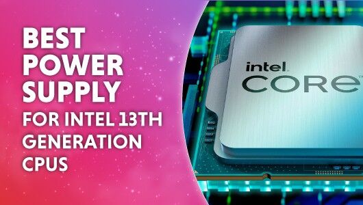 Best PSU for Intel 13th gen CPUs – our top choices