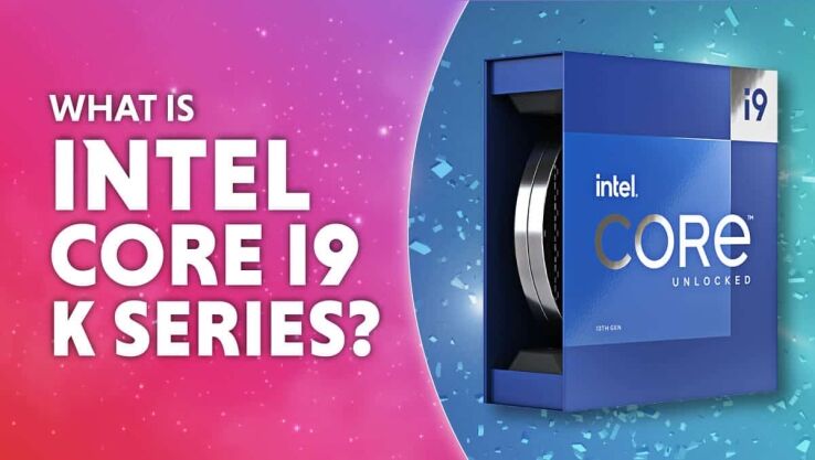 What is the Intel Core i9 K series?