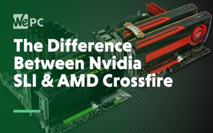 The Difference Between NVIDIA SLI and AMD Crossfire