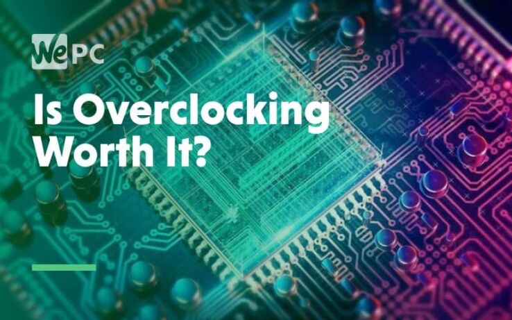 Is Overclocking Worth It? Benefits and disadvatages explained