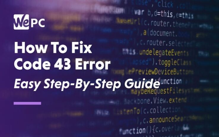 How To Fix Code 43 Error – Easy Step-By-Step Guide