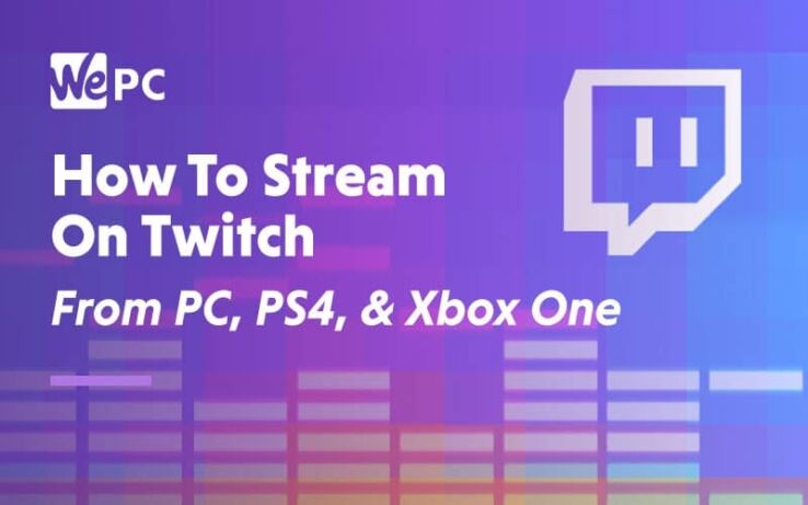 How To Stream On Twitch From PC, Laptop, PlayStation, & Xbox