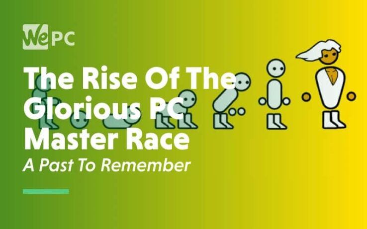 The Rise of the Glorious PC Master Race – A Past to Remember