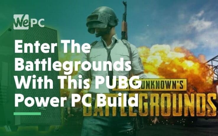 Enter The Battlegrounds With This PUBG Power PC Build