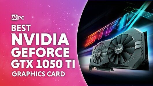 The Best Nvidia GeForce GTX 1050 Ti