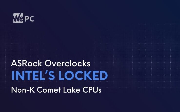 ASRock Overclocks Intel’s Locked Non-K Comet Lake CPUs