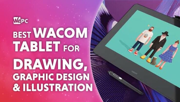 Best Wacom tablet for drawing, graphic design & illustration