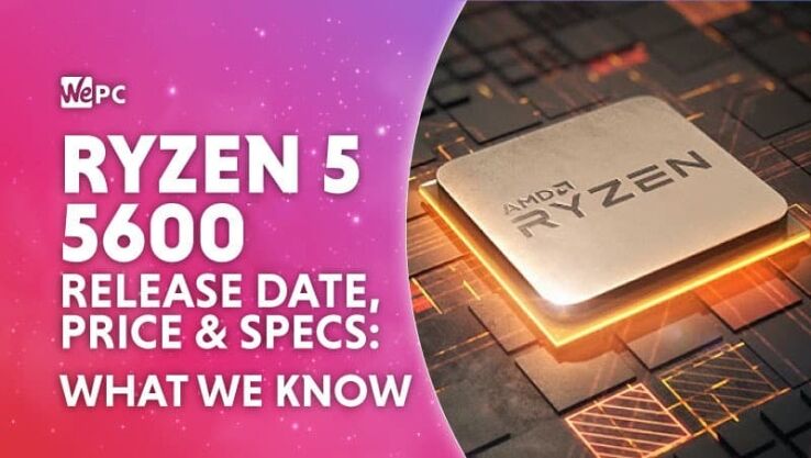 Ryzen 5 5600 release date, price, specs & where to buy