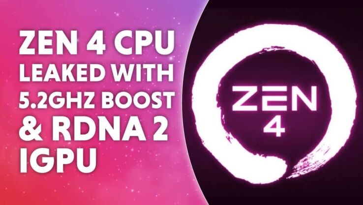 Zen 4 CPU leaked with 5.2GHZ Boost & RDNA 2 iGPU