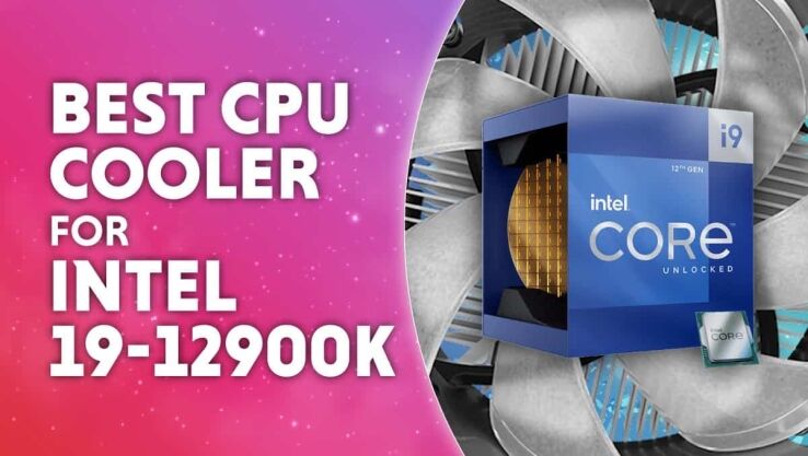 Best CPU cooler for i9-12900K 