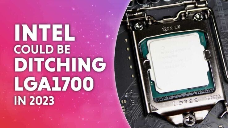 Intel could be ditching LGA1700 in 2024 