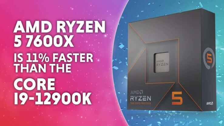 AMD Ryzen 5 7600X is 11% faster than the Core i9-12900K