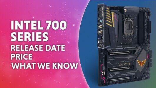 Intel 700 series motherboards release date, price & what we know