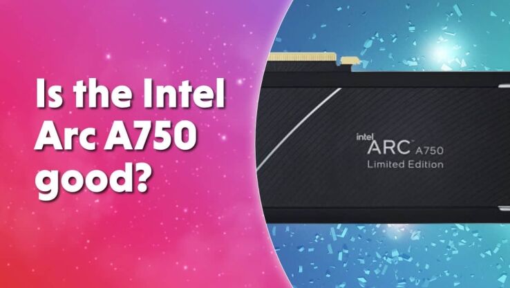Is the Intel Arc A750 good?