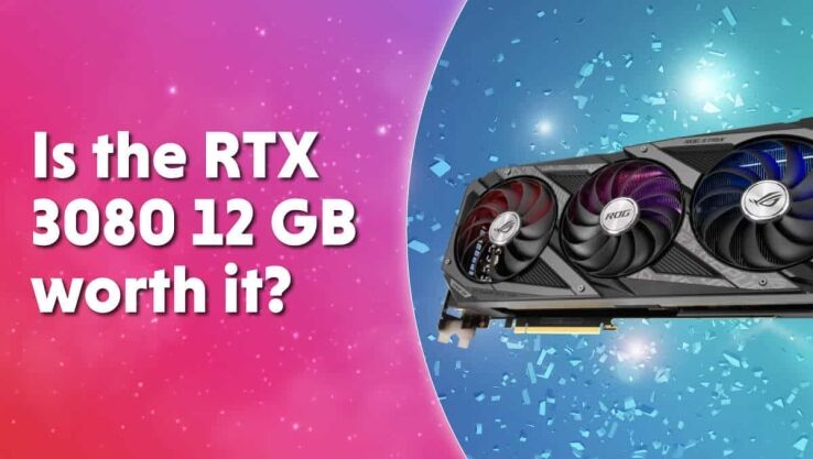 Is the RTX 3080 12 GB worth it?
