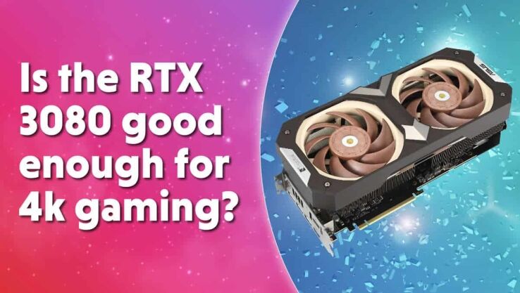 Is the RTX 3080 good enough for 4k gaming?