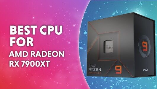 Best CPU for RX 7900XT – Should I upgrade my CPU for the 7900XT?