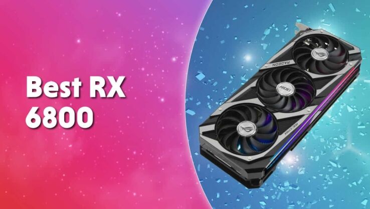 Best AMD Radeon RX 6800 graphics card in 2024