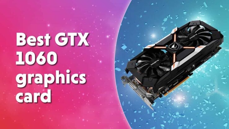 Best Nvidia GeForce GTX 1060 graphics card