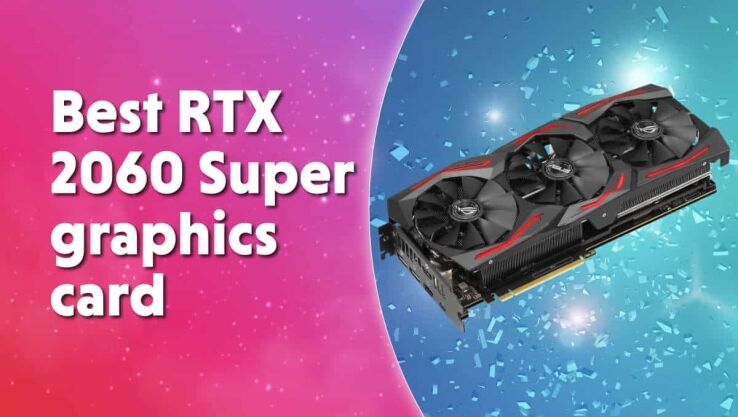 Best Nvidia GeForce RTX 2060 Super graphics card in 2024