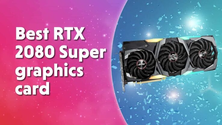 Best RTX 2080 Super graphics card in 2024