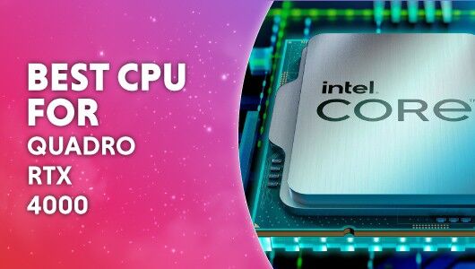 Best CPU for Quadro RTX 4000