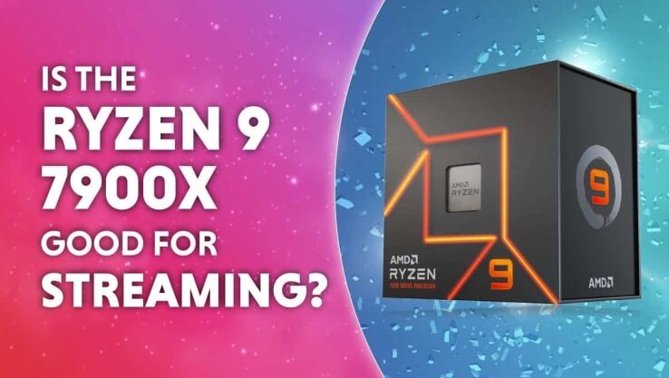 Is the Ryzen 9 7900X Good for Streaming?