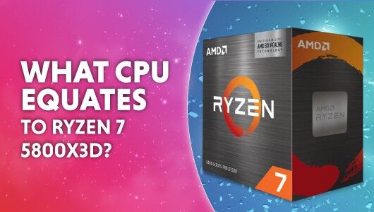 What CPU is equivalent to the Ryzen 7 5800X3D?