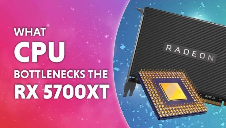 What CPU bottlenecks the RX 5700XT?