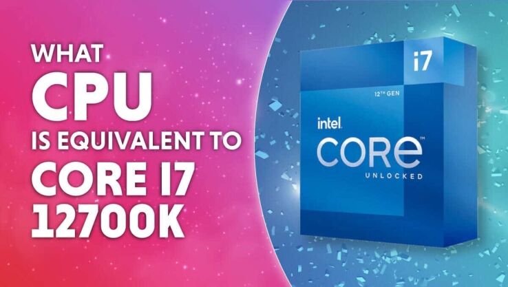 What CPU is equivalent to Core i7 12700k?