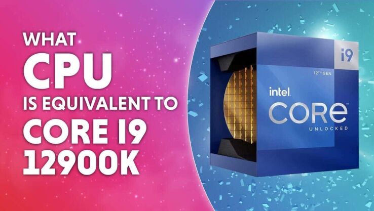 What CPU is equivalent to Core i9 12900K