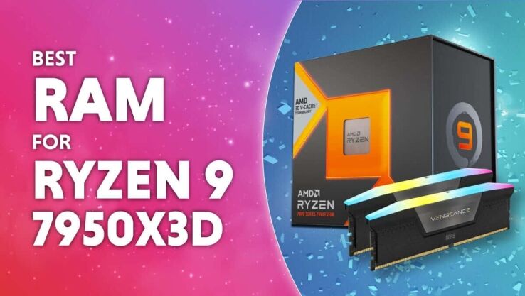 Best RAM for AMD Ryzen 9 7950X3D