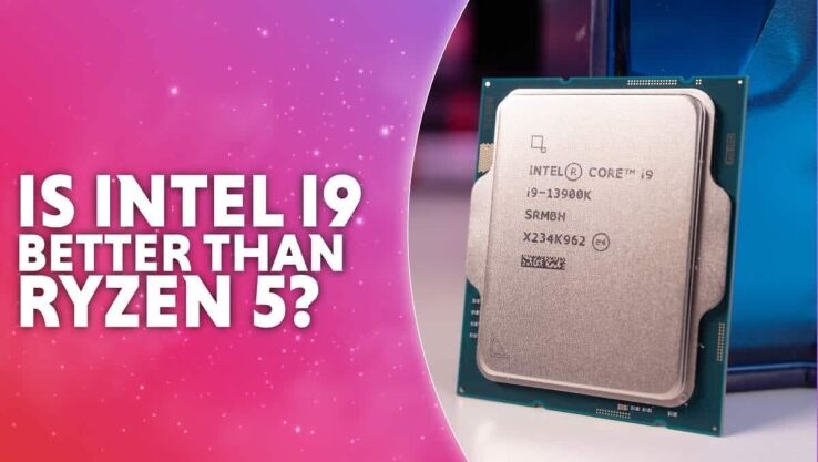Is Intel i9 better than Ryzen 5?