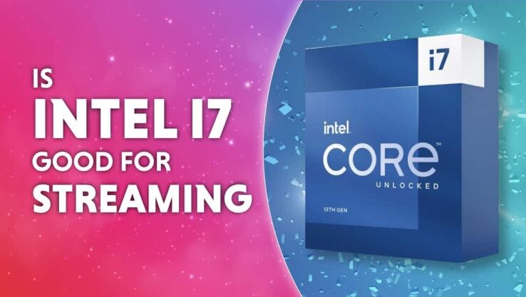 Is Intel Core i7 good for streaming?