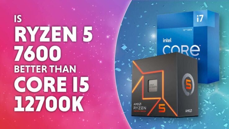 Is Ryzen 5 7600 better than Core i7-12700K?