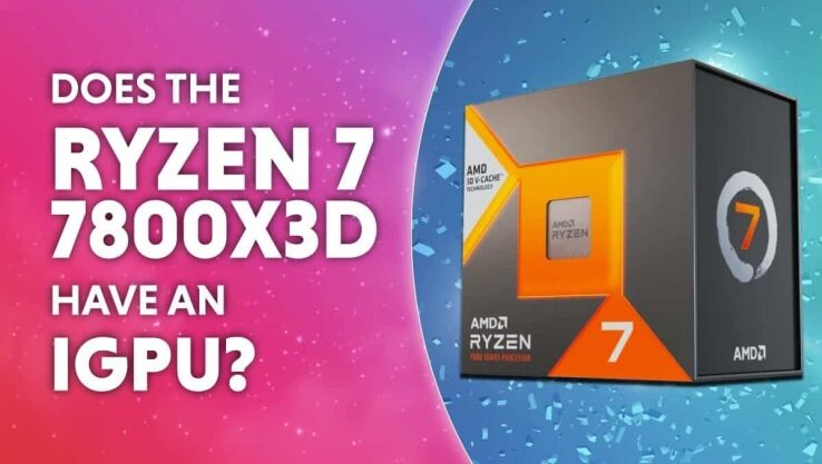 Does the Ryzen 7 7800X3D have an iGPU?