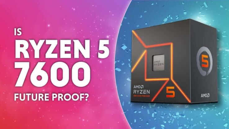 Is Ryzen 5 7600 future-proof?
