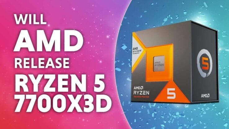 Will AMD release a Ryzen 5 7600X3D?