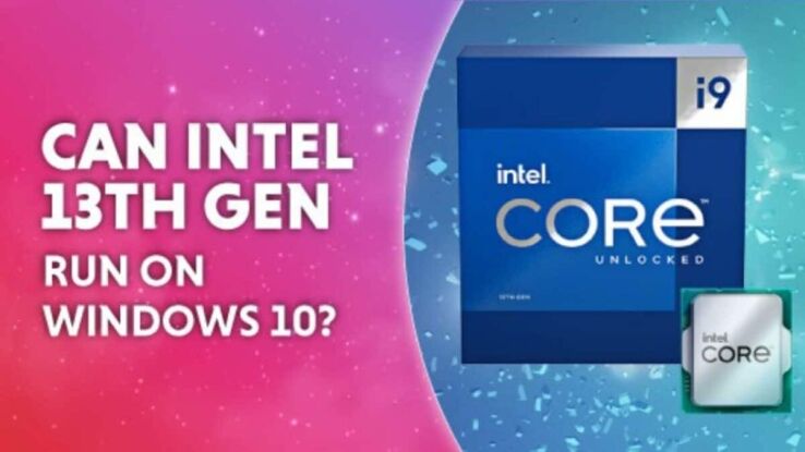 Can Intel 13th gen run on Windows 10?